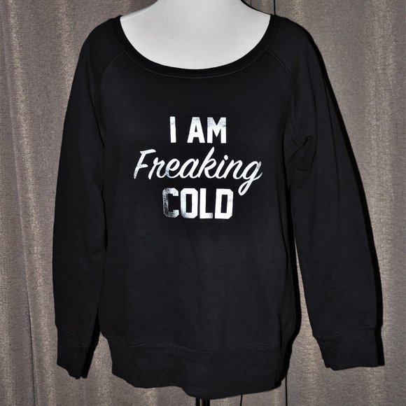 Tops - NWOT! "I Am Freaking Cold" Sweatshirt